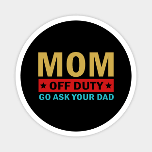 Mom Off Duty Go Ask Your Dad Magnet